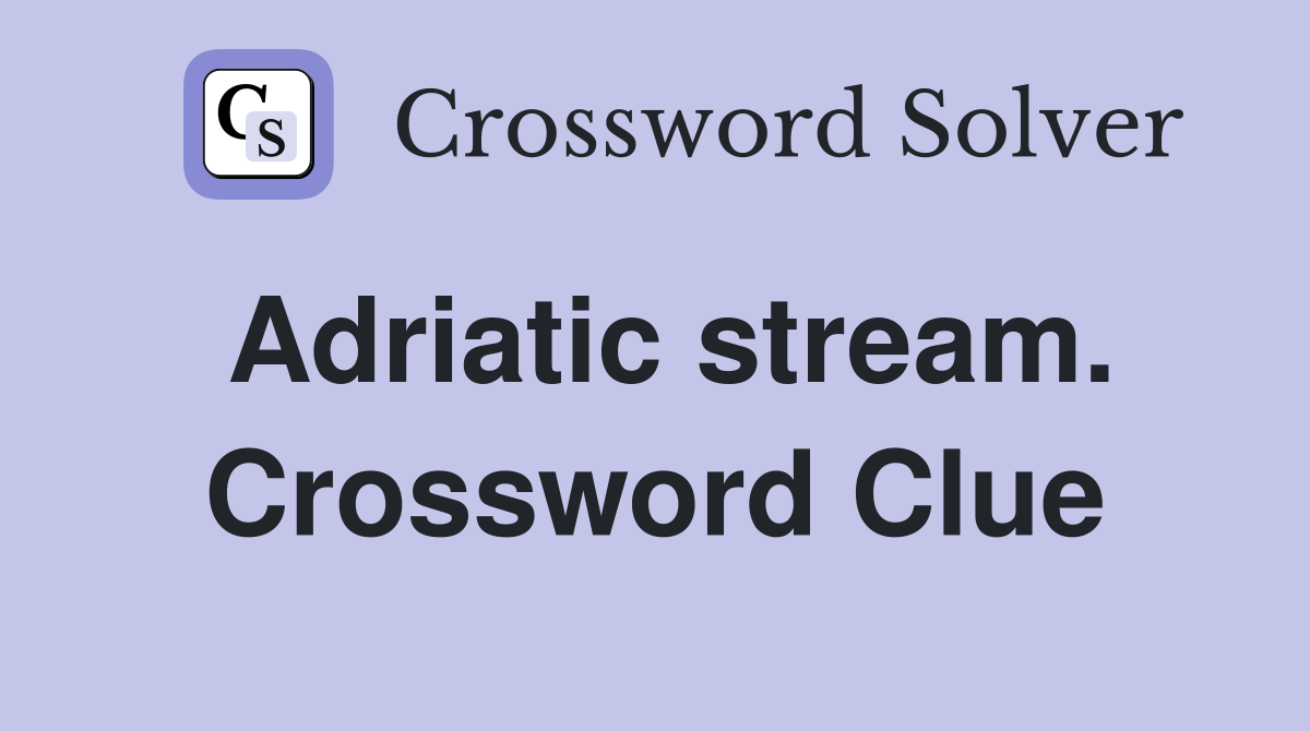 Adriatic stream. Crossword Clue