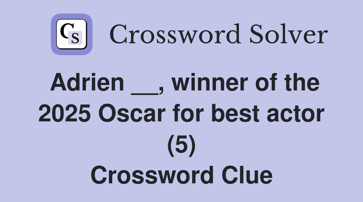 Adrien __, winner of the 2025 Oscar for best actor (5) Crossword Clue