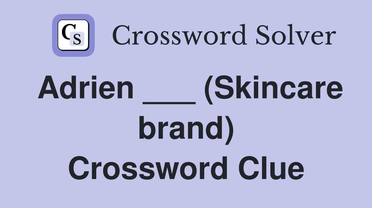 Adrien ___ (Skincare brand) Crossword Clue