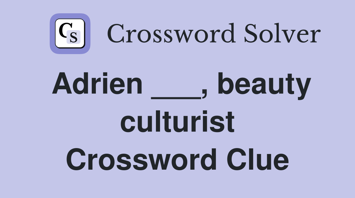 Adrien ___, beauty culturist Crossword Clue