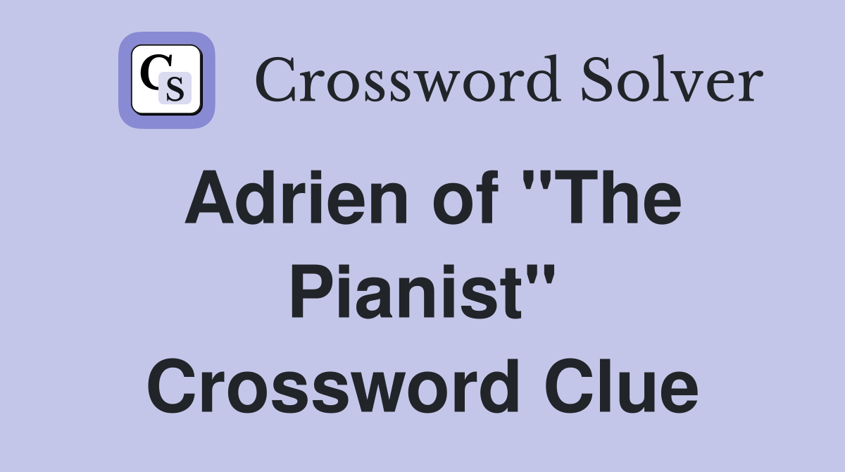 Adrien of "The Pianist" Crossword Clue