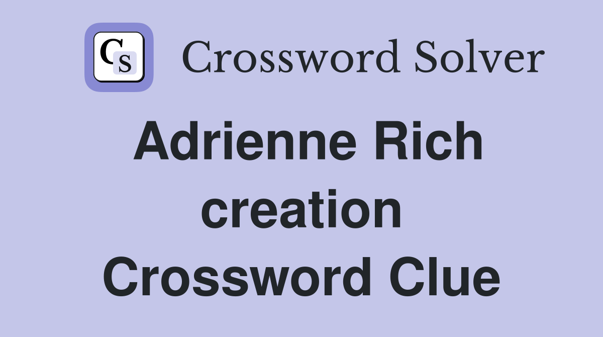 Adrienne Rich creation Crossword Clue