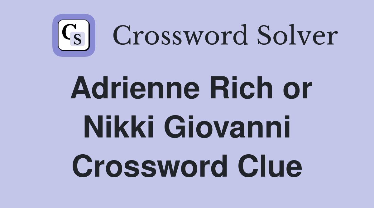Adrienne Rich or Nikki Giovanni Crossword Clue