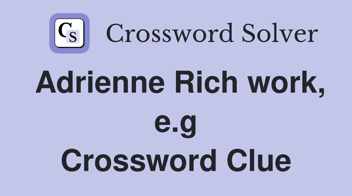 Adrienne Rich work, e.g Crossword Clue