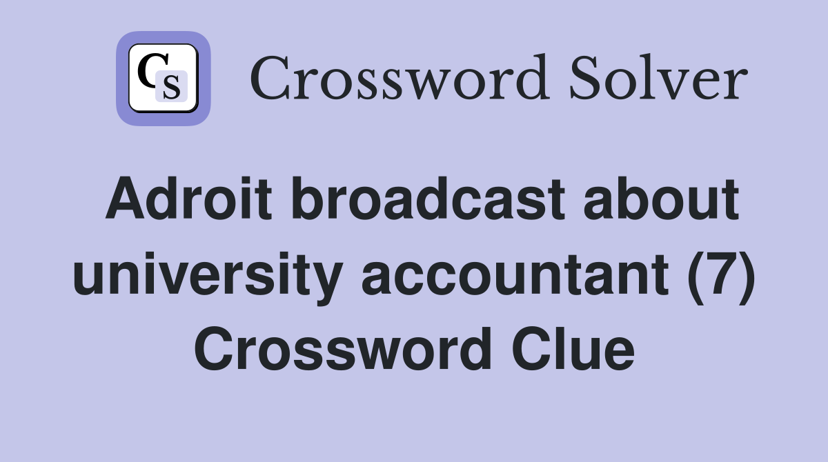Adroit broadcast about university accountant (7) Crossword Clue