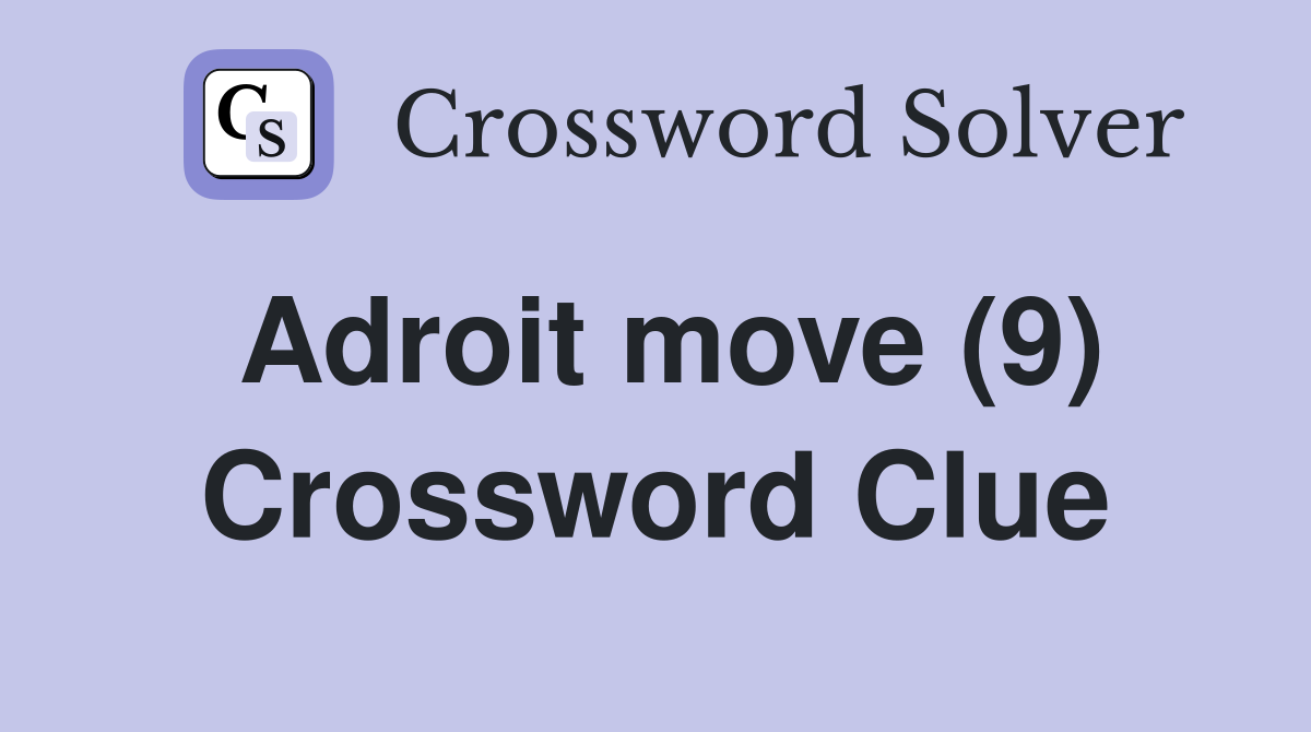 Adroit move (9) Crossword Clue