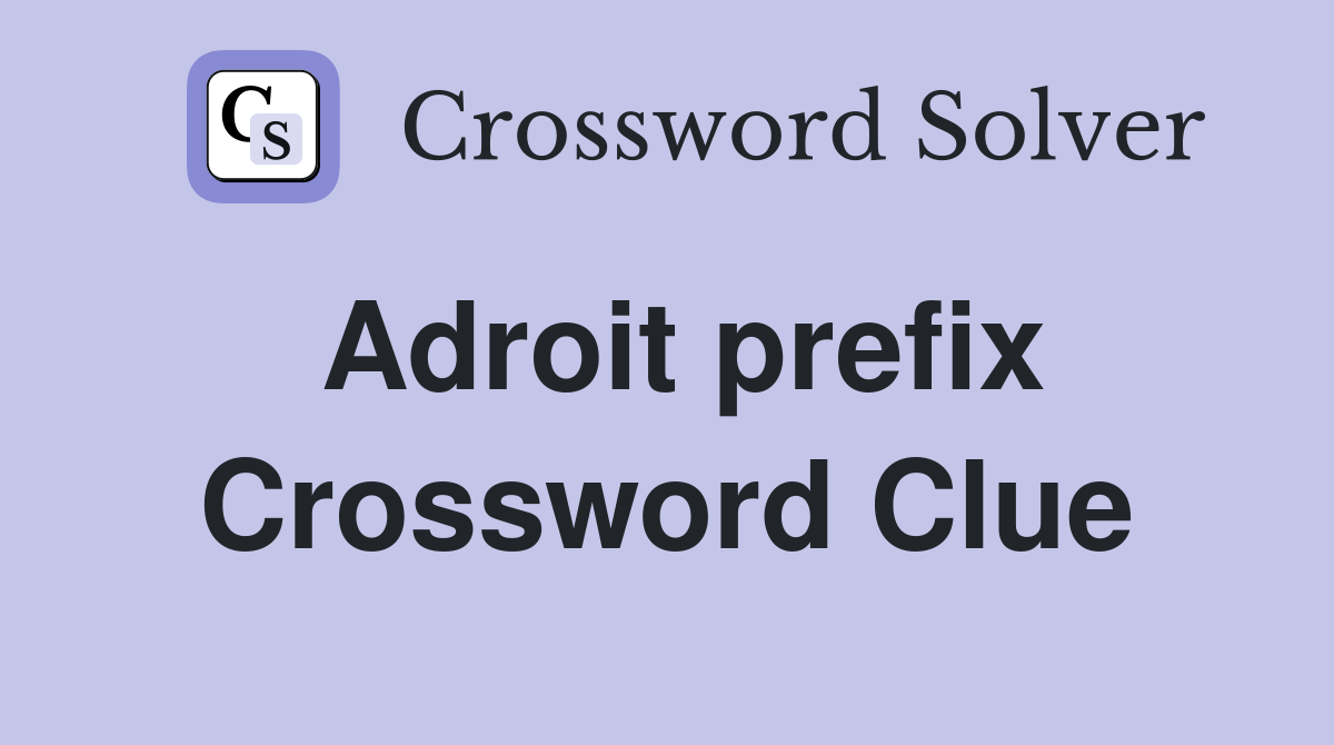 Adroit prefix Crossword Clue