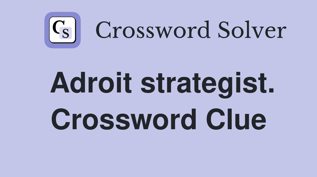 Adroit strategist. Crossword Clue