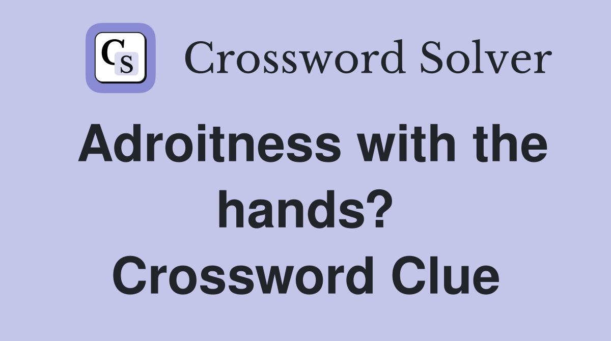 Adroitness with the hands? Crossword Clue