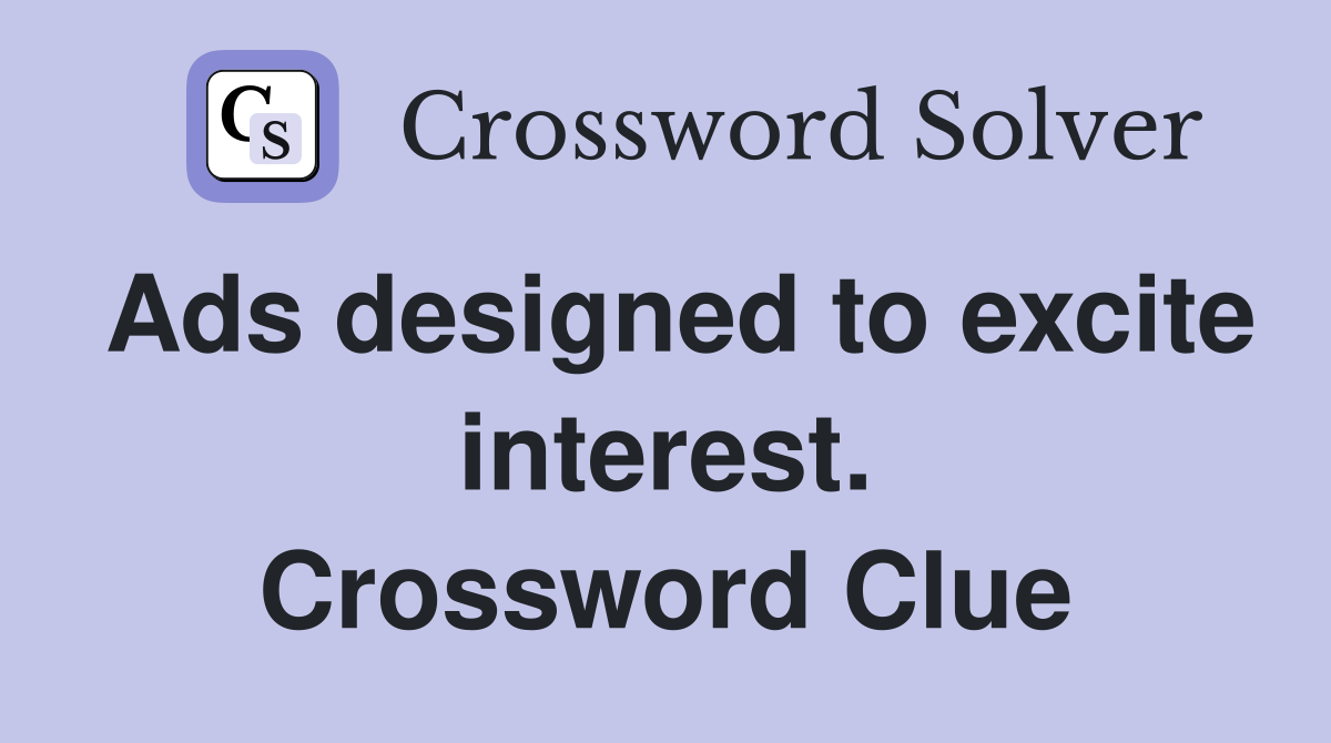Ads designed to excite interest. Crossword Clue