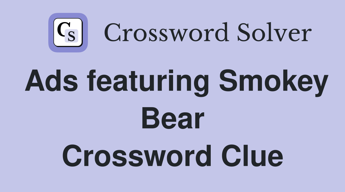Ads featuring Smokey Bear Crossword Clue