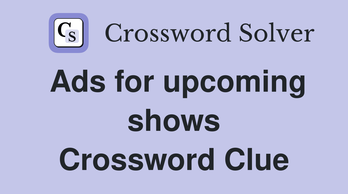Ads for upcoming shows Crossword Clue