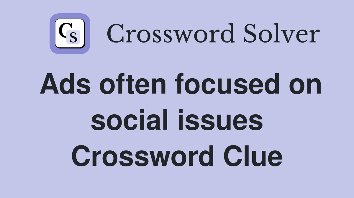 Ads often focused on social issues Crossword Clue