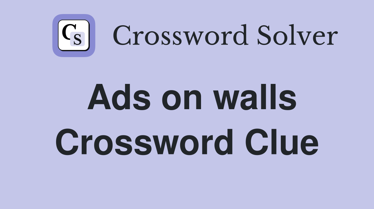 Ads on walls Crossword Clue