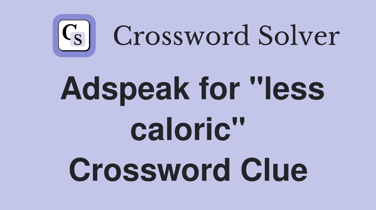 Adspeak for "less caloric" Crossword Clue
