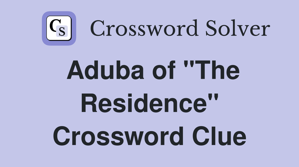 Aduba of "The Residence" Crossword Clue