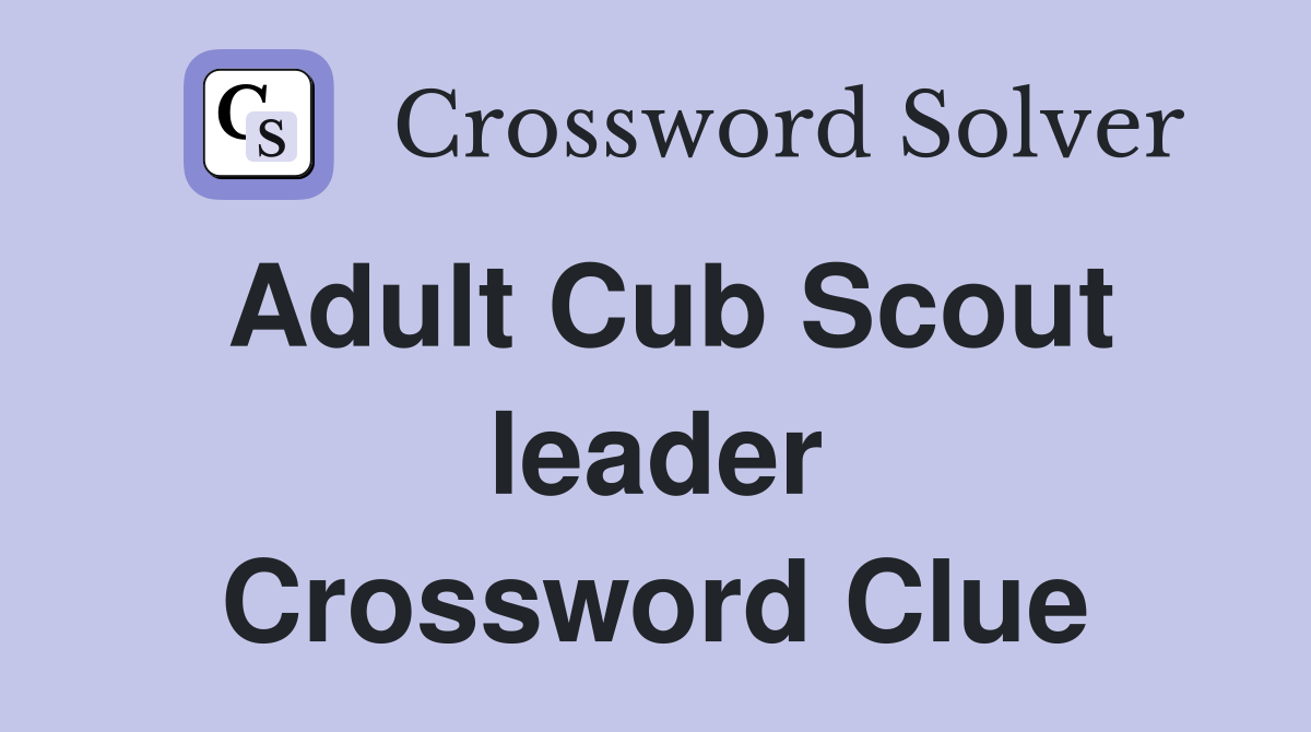 Adult Cub Scout leader Crossword Clue