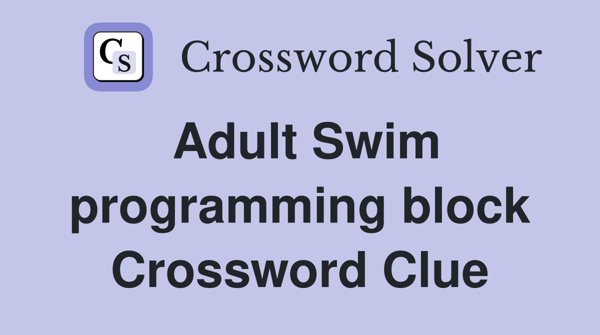 Adult Swim programming block Crossword Clue