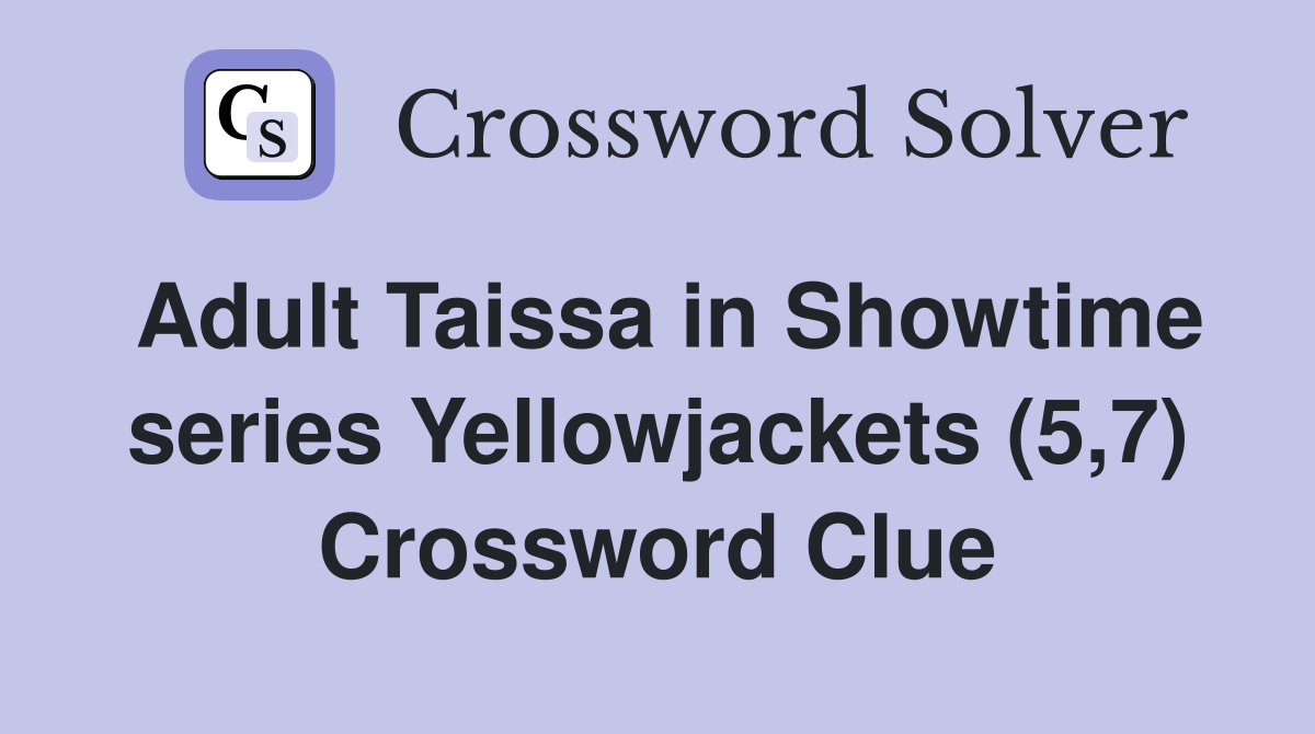 Adult Taissa in Showtime series Yellowjackets (5,7) Crossword Clue