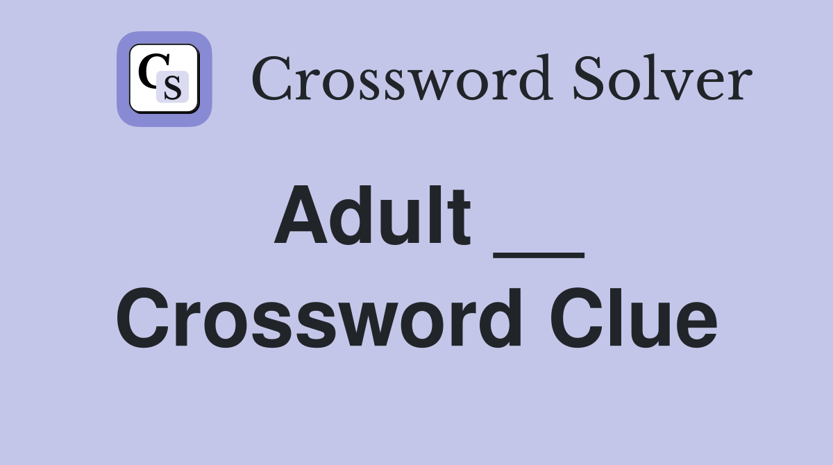Adult __ Crossword Clue