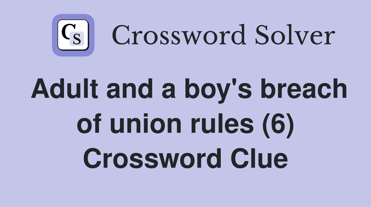Adult and a boy's breach of union rules (6) Crossword Clue
