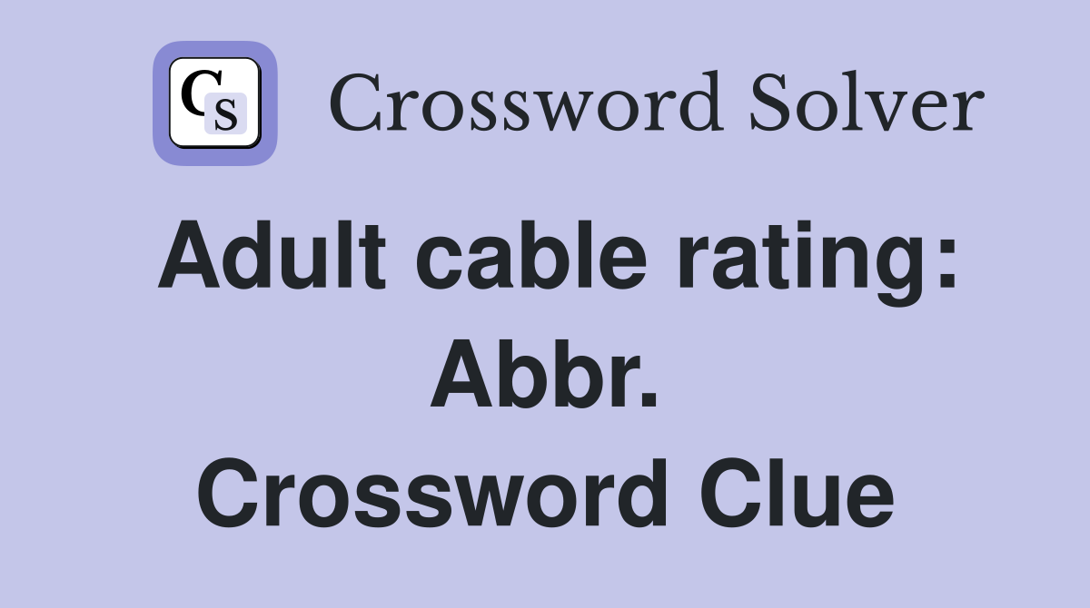 Adult cable rating: Abbr. Crossword Clue