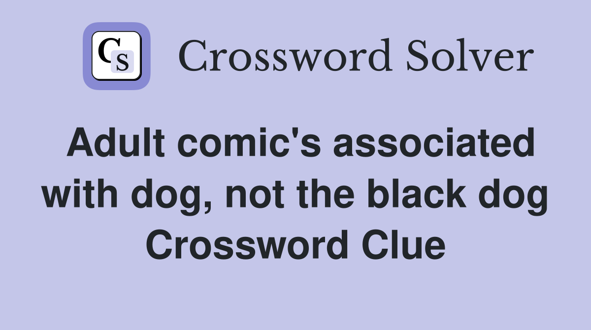 Adult comic's associated with dog, not the black dog Crossword Clue