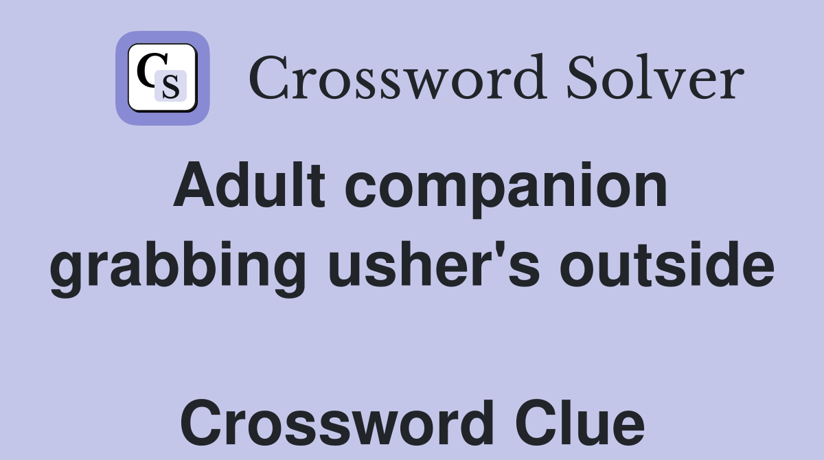 Adult companion grabbing usher's outside  Crossword Clue
