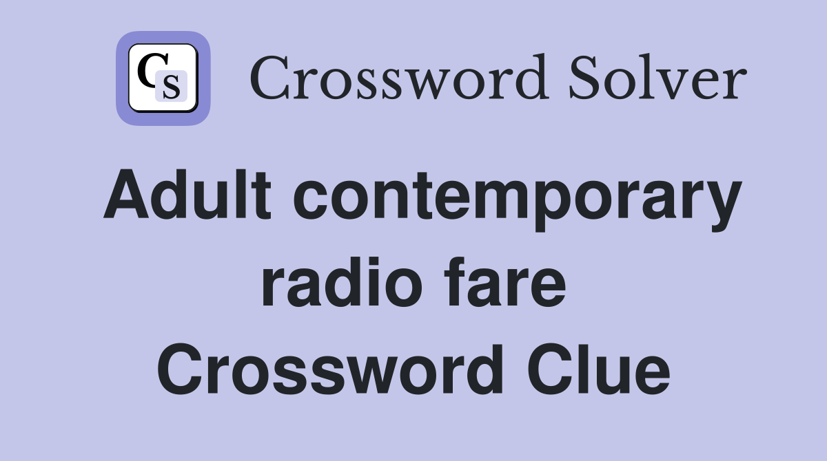 Adult contemporary radio fare Crossword Clue