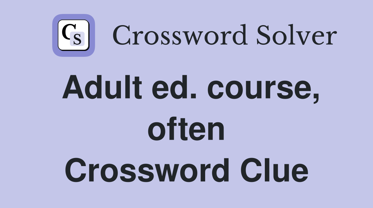 Adult ed. course, often Crossword Clue