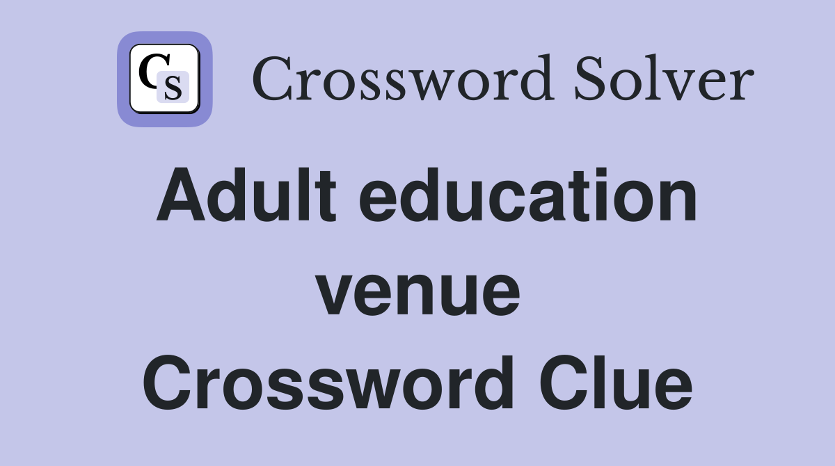 Adult education venue Crossword Clue