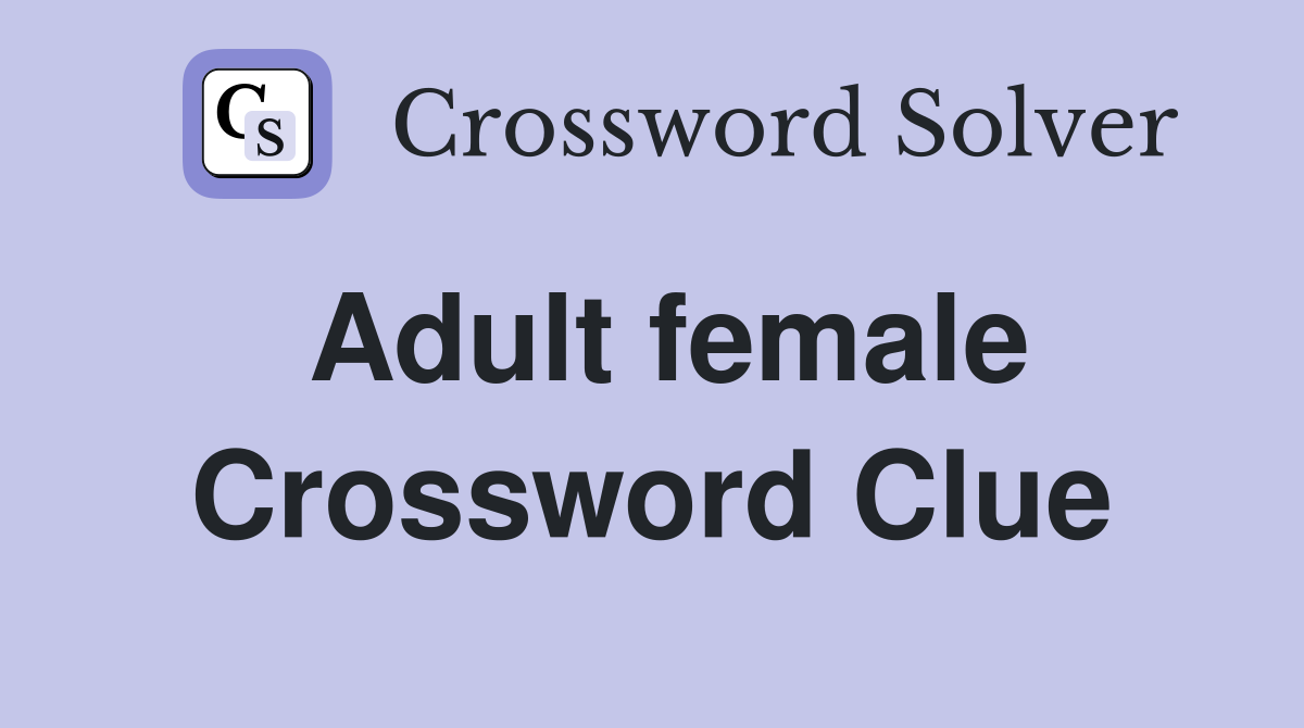 Adult female Crossword Clue