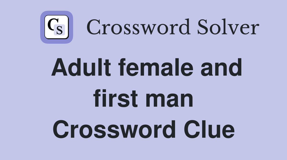 Adult female and first man Crossword Clue