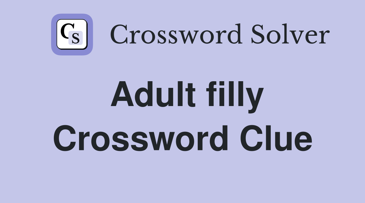 Adult filly Crossword Clue
