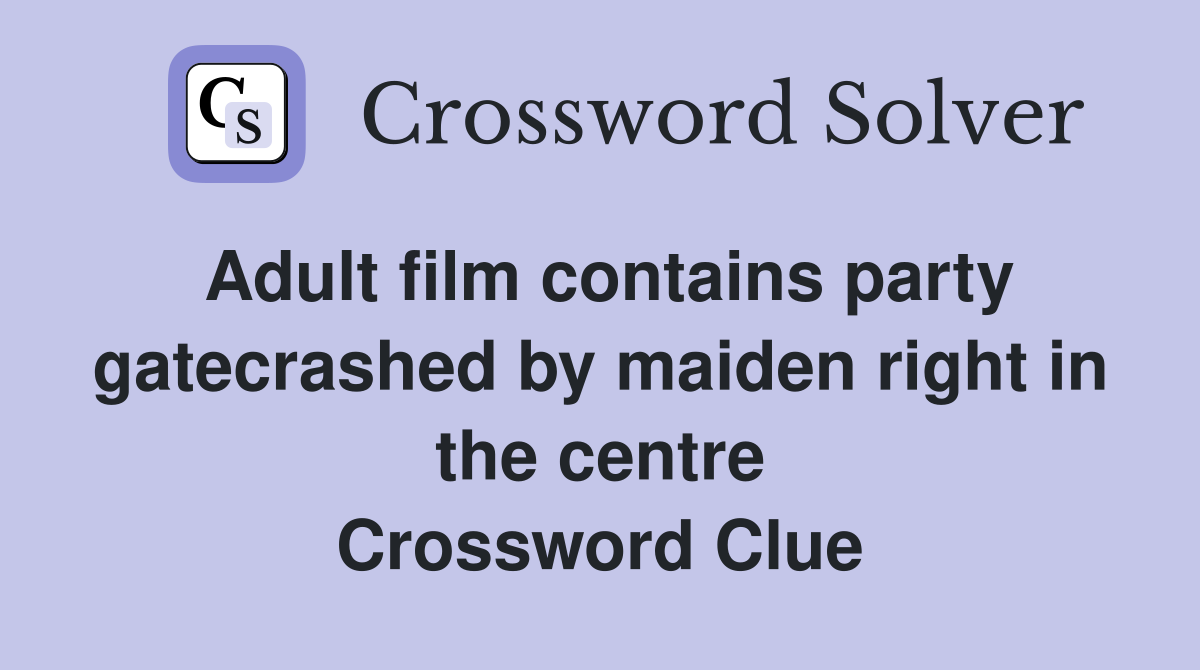 Adult film contains party gatecrashed by maiden right in the centre Crossword Clue