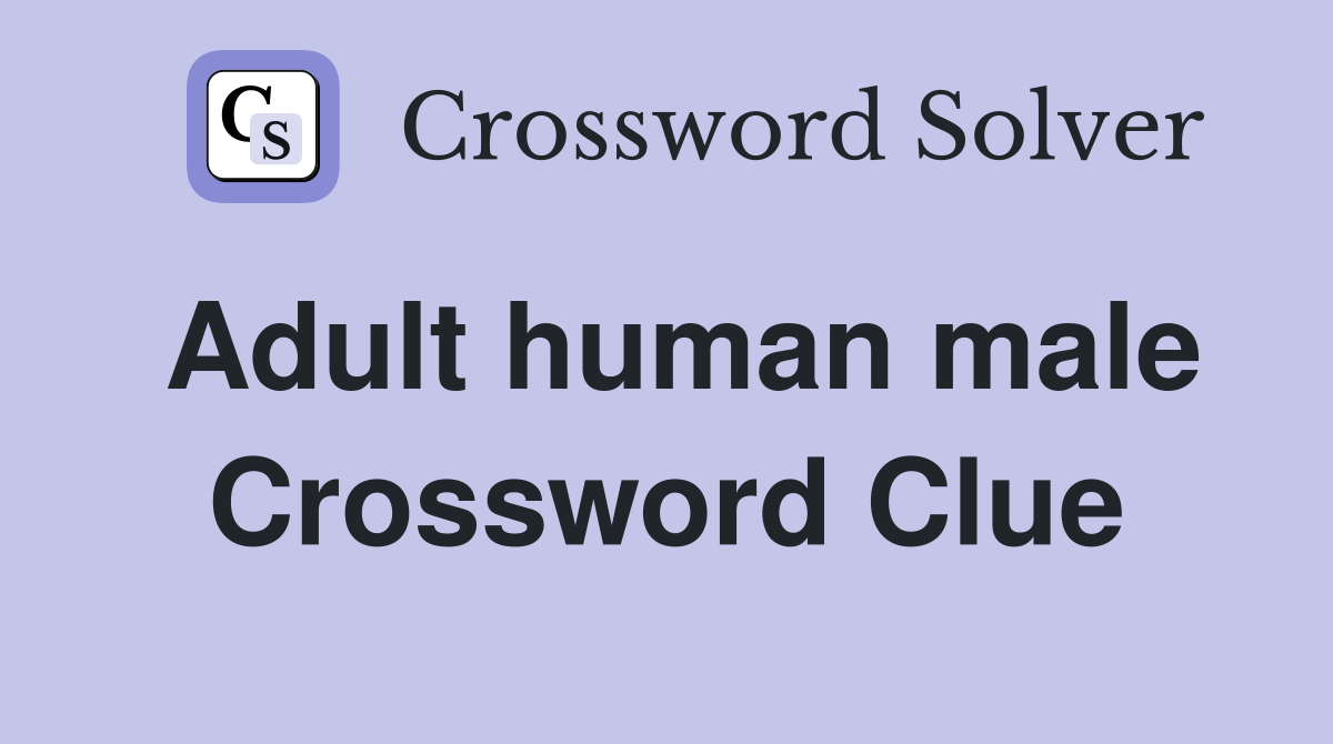 Adult human male Crossword Clue
