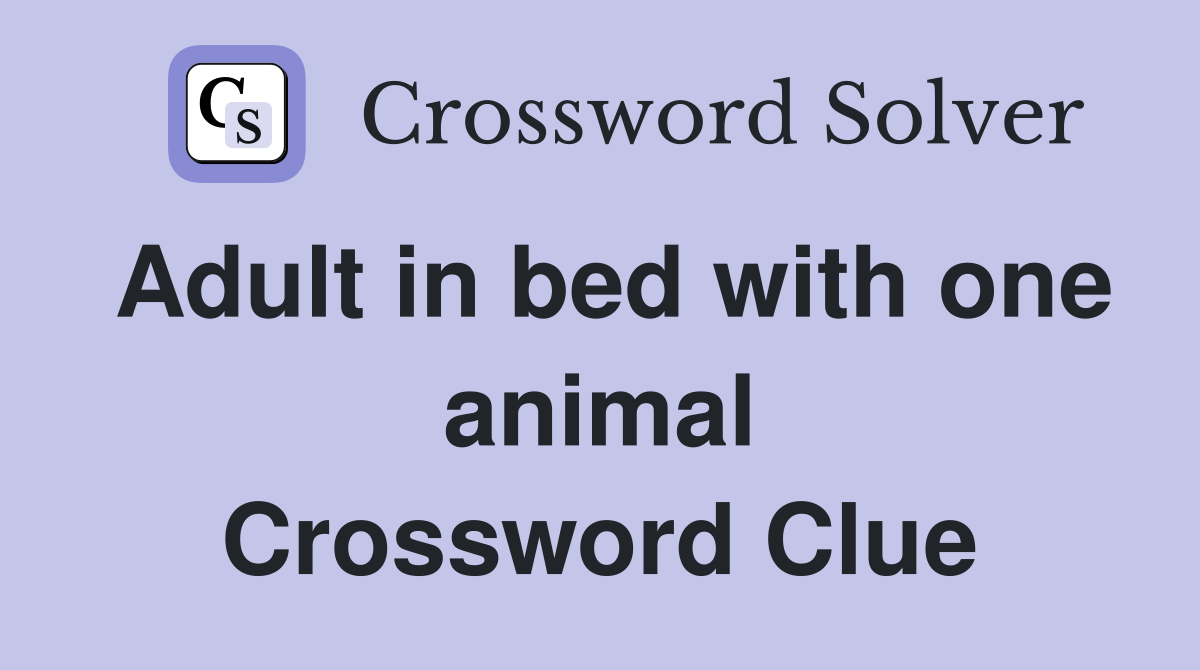 Adult in bed with one animal Crossword Clue
