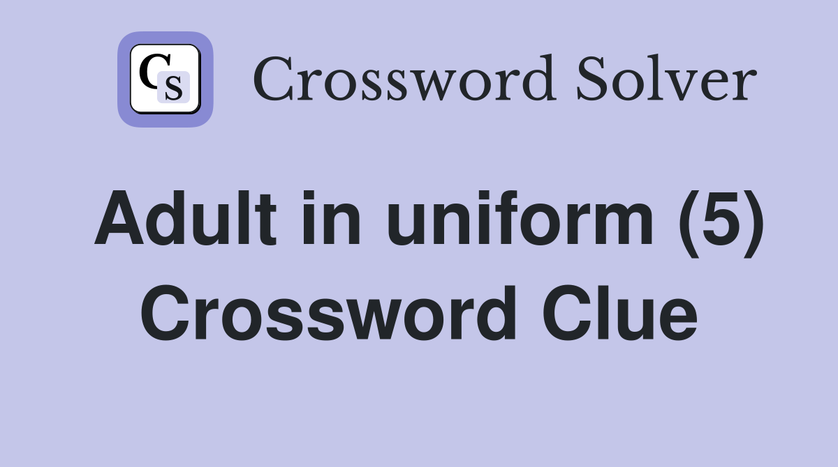 Adult in uniform (5) Crossword Clue