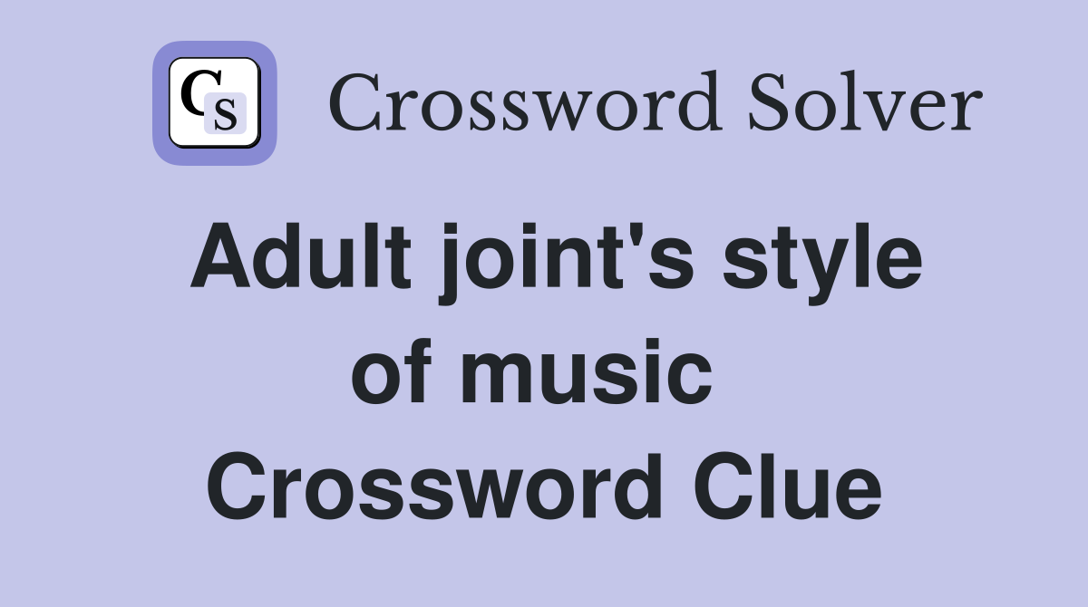 Adult joint's style of music  Crossword Clue