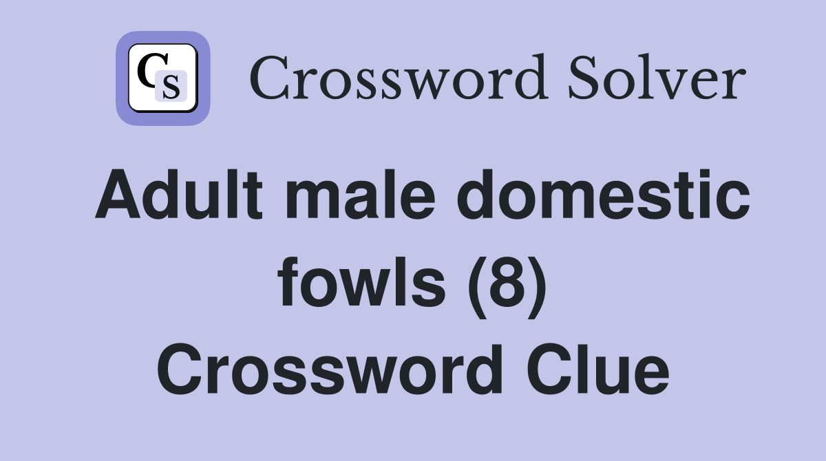 Adult male domestic fowls (8) Crossword Clue