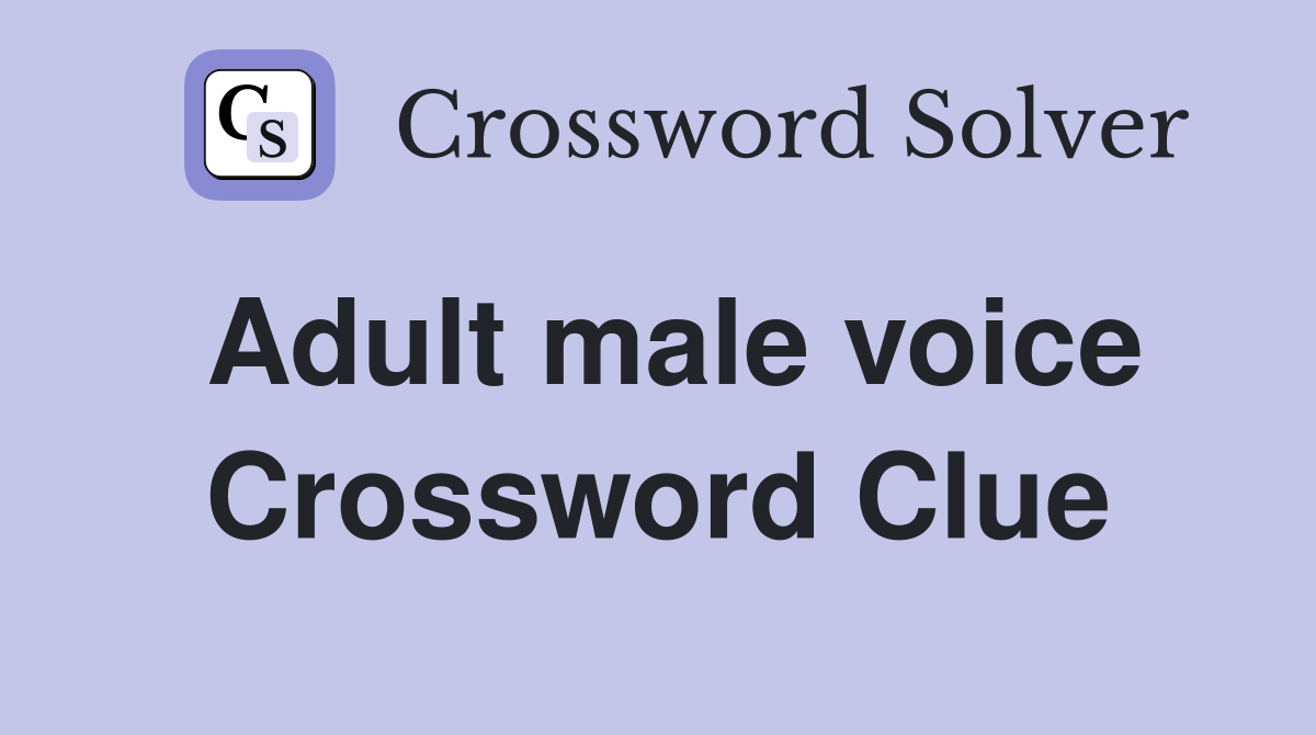 Adult male voice Crossword Clue