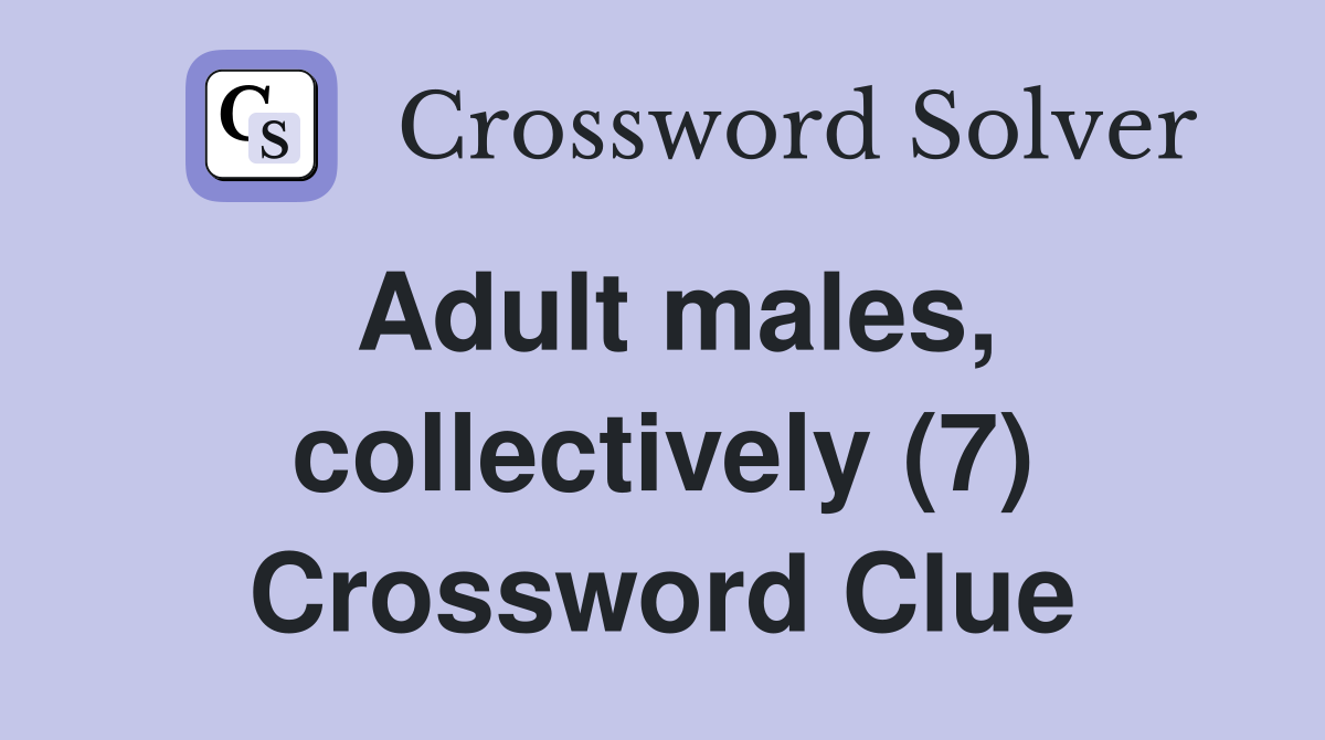 Adult males, collectively (7) Crossword Clue