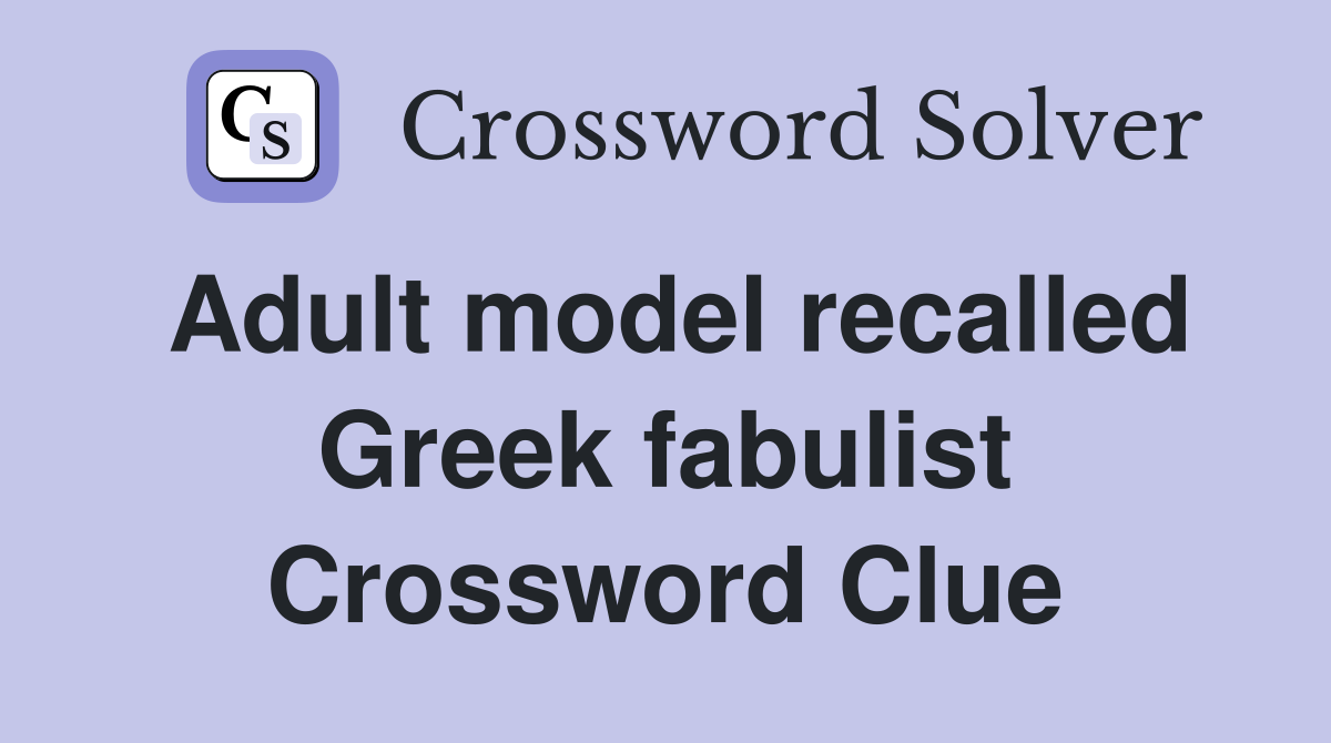 Adult model recalled Greek fabulist Crossword Clue