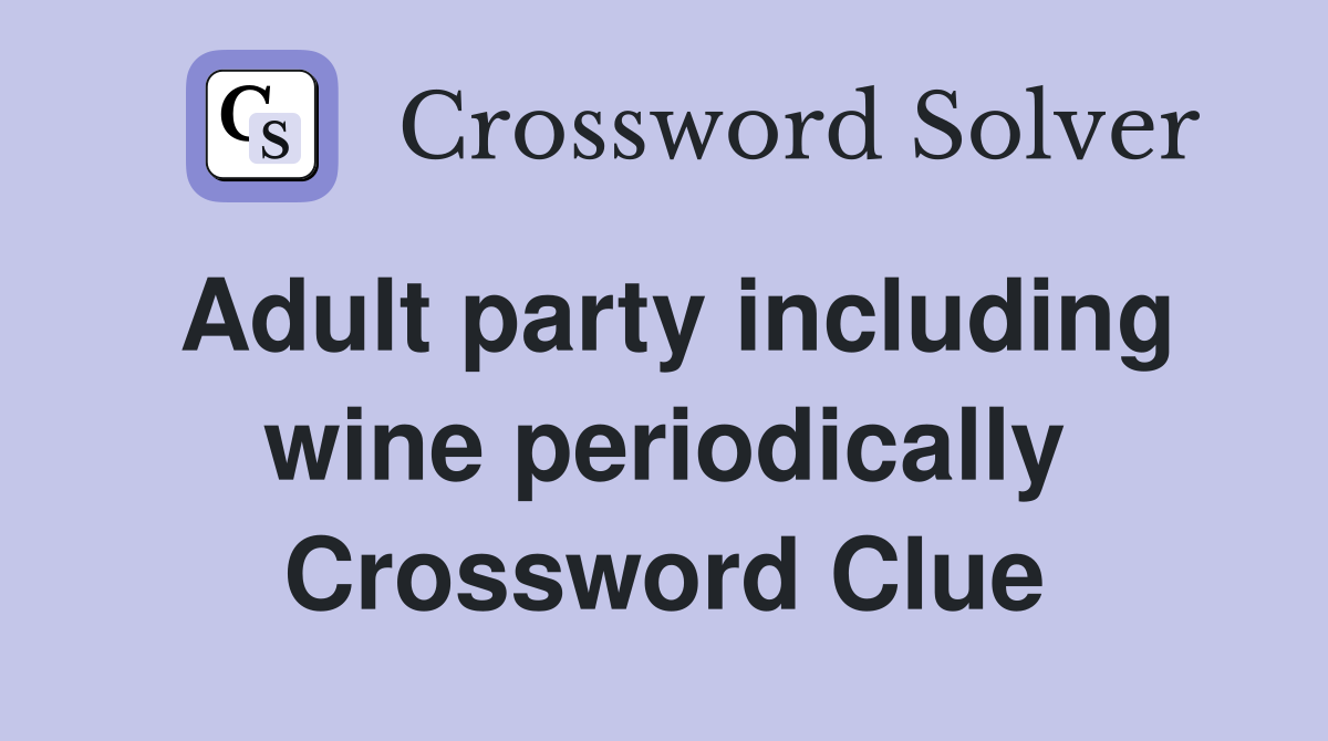 Adult party including wine periodically Crossword Clue