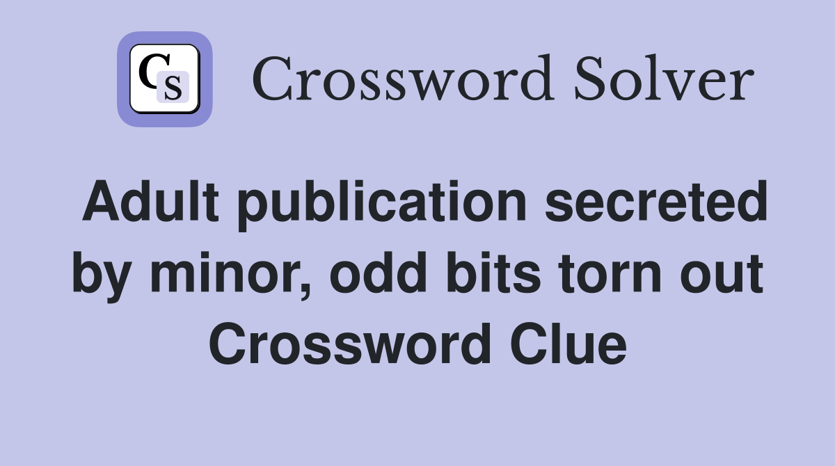 Adult publication secreted by minor, odd bits torn out Crossword Clue