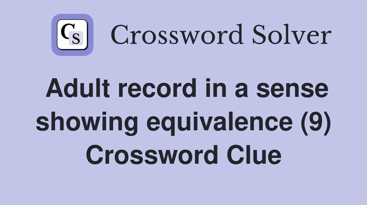 Adult record in a sense showing equivalence (9) Crossword Clue