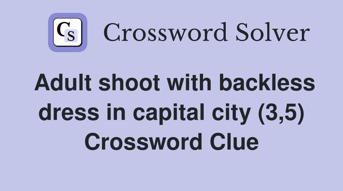 Adult shoot with backless dress in capital city (3,5) Crossword Clue