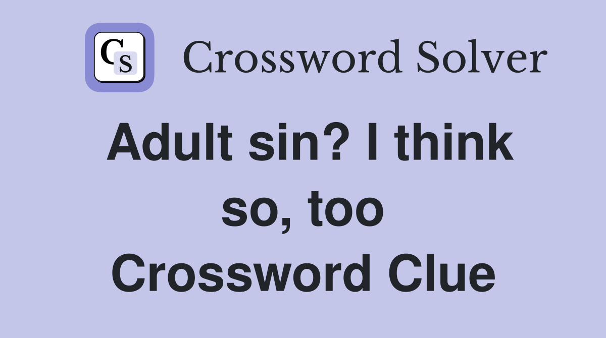 Adult sin? I think so, too Crossword Clue