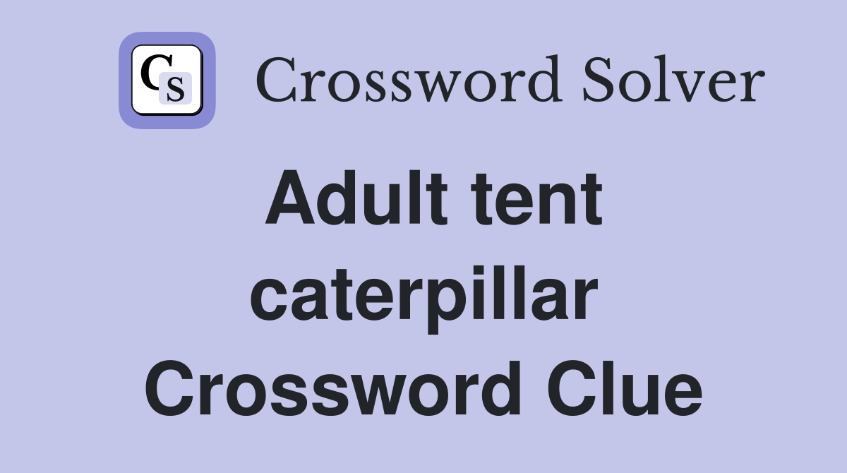 Adult tent caterpillar Crossword Clue