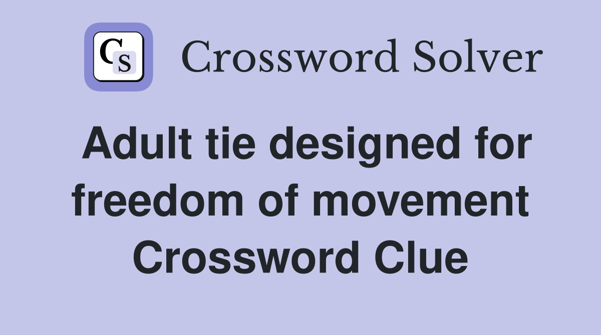 Adult tie designed for freedom of movement Crossword Clue